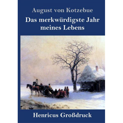 August Kotzebue - Das merkwürdigste Jahr meines Lebens (Großdruck)