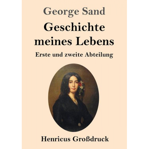 George Sand - Geschichte meines Lebens (Großdruck)