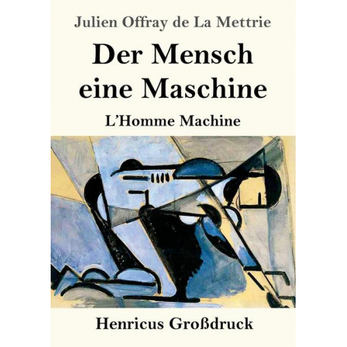 Julien Offray de La Mettrie - Der Mensch eine Maschine (Großdruck)