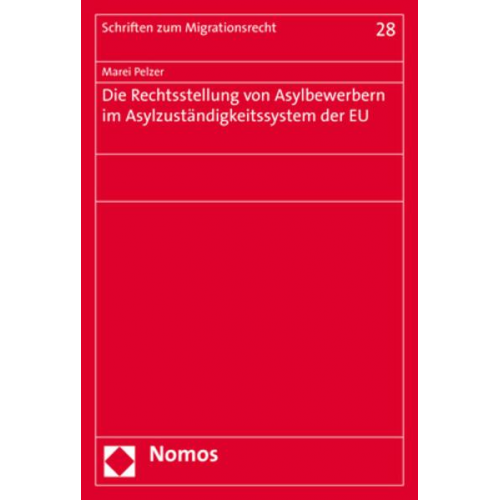 Marei Pelzer - Die Rechtsstellung von Asylbewerbern im Asylzuständigkeitssystem der EU