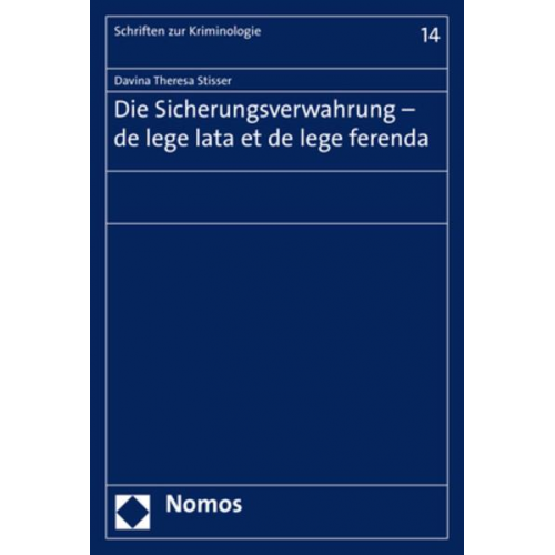 Davina Theresa Stisser - Die Sicherungsverwahrung - de lege lata et de lege ferenda