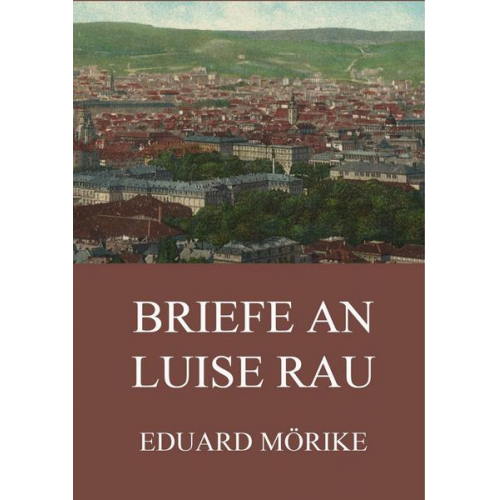 Eduard Mörike - Mörike, E: Briefe an Luise Rau