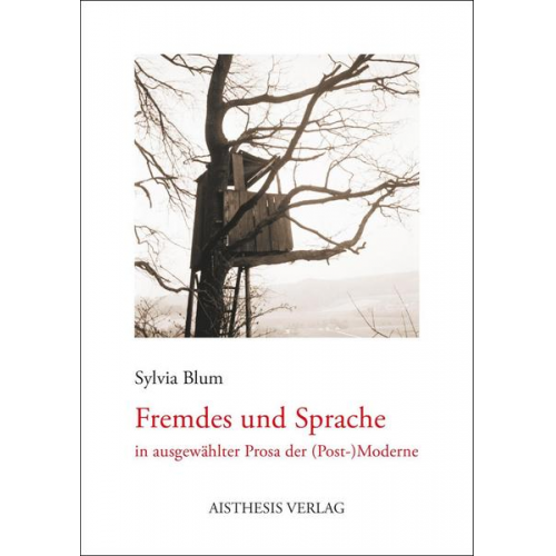 Sylvia Blum - Fremdes und Sprache in ausgewählter Prosa der (Post-)Moderne