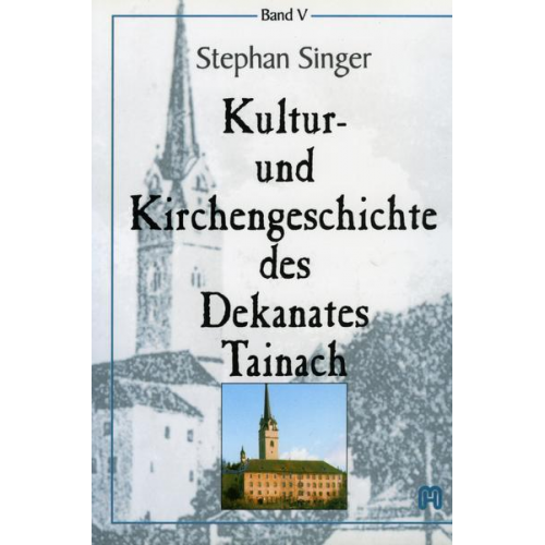 Stephan Singer - Kultur- und Kirchengeschichte des Dekanates Tainach