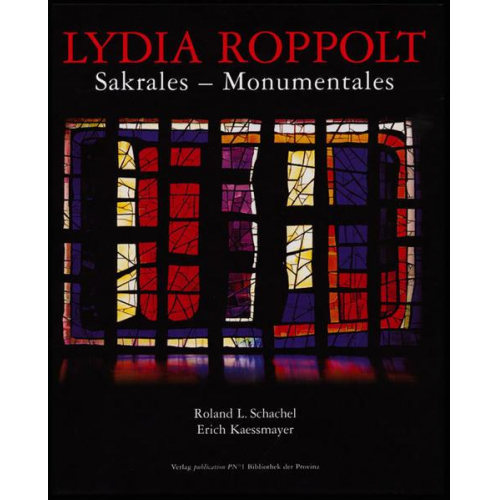 Roland L. Schachel & Erich Kaessmayer - Lydia Roppolt: Sakrales – Monumentales