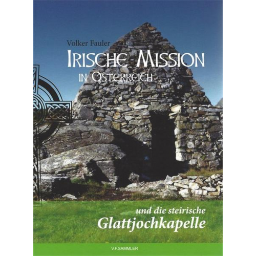 Fauler Volker - Irische Mission in Österreich und die steirische Glattjochkapelle