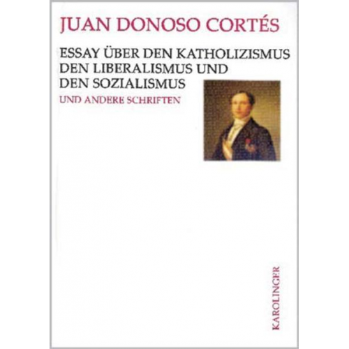 Juan Donoso Cortés - Essay über den Katholizismus, den Liberalismus und den Sozialismus