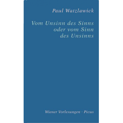 Paul Watzlawick - Vom Unsinn des Sinns oder vom Sinn des Unsinns