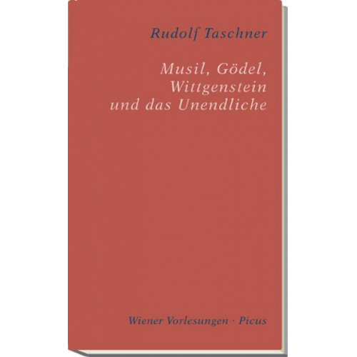 Rudolf Taschner - Musil, Gödel, Wittgenstein und das Unendliche