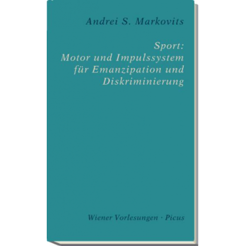 Andrei S. Markovits - Sport: Motor und Impulssystem für Emanzipation und Diskriminierung