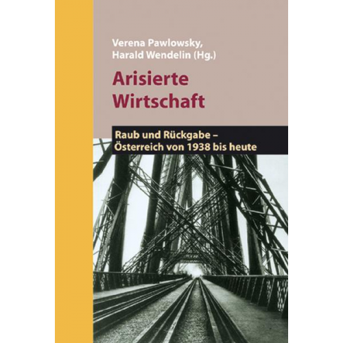 Verena Pawlowsky & Harald Wendelin - Arisierte Wirtschaft