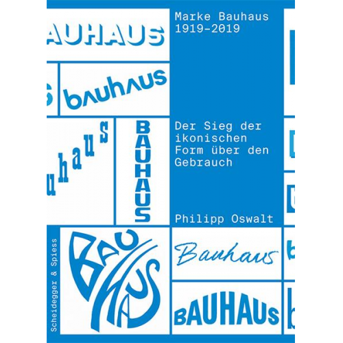 Philipp Oswalt - Marke Bauhaus 1919-2019