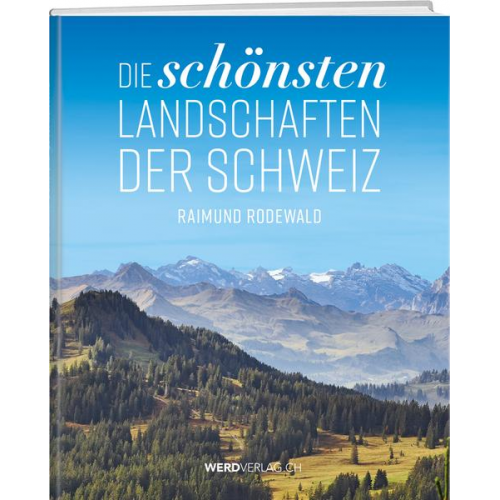 Raimund Rodewald - Die schönsten Landschaften der Schweiz