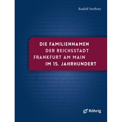 Rudolf Steffens - Die Familiennamen der Reichsstadt Frankfurt am Main im 15. Jahrhundert