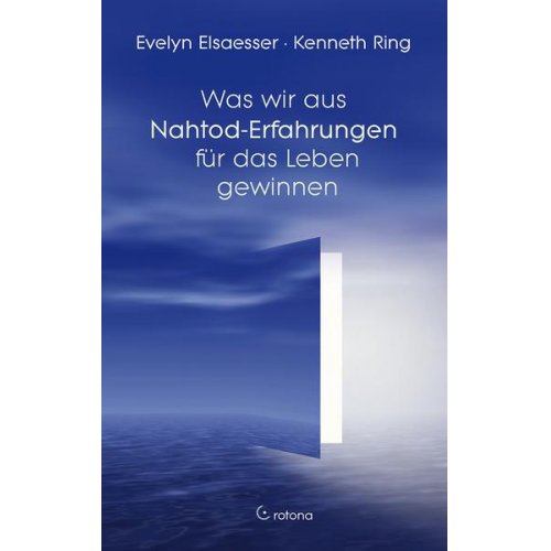 Evelyn Elsaesser & Kenneth Ring - Was wir aus Nahtod-Erfahrungen für das Leben gewinnen