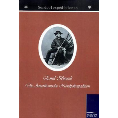 Emil Bessels - Die amerikanische Nordpol-Expedition