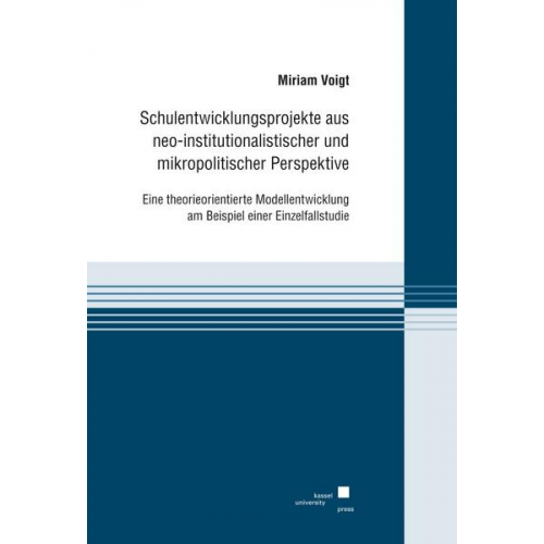 Miriam Voigt - Schulentwicklungsprojekte aus neo-institutionalistischer und mikropolitischer Perspektive.