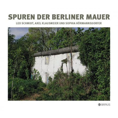 Leo Schmidt & Axel Klausmeier - Spuren der Berliner Mauer