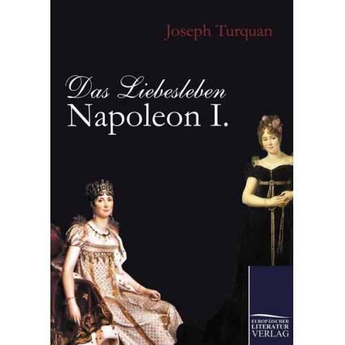 Joseph Turquan - Das Liebesleben Napoleon I.