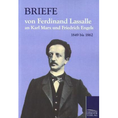 Ferdinand Lassalle - Briefe von Ferdinand Lassalle an Karl Marx und Friedrich Eng