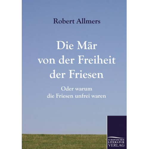 Robert Allmers - Die Mär von der Freiheit der Friesen