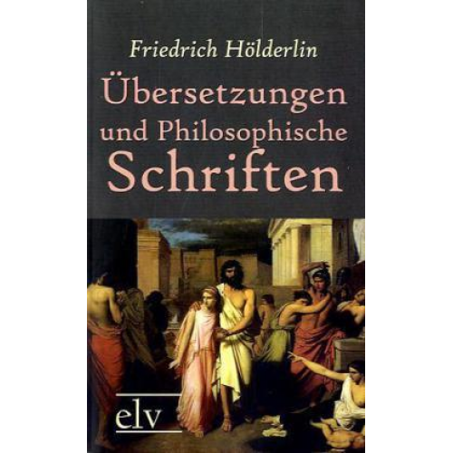 Friedrich Hölderlin - Hölderlin, F: Übersetzungen und Philosophische Schriften