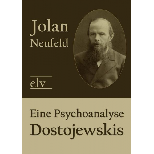 Jolan Neufeld - Eine Psychoanalyse Dostojewskis