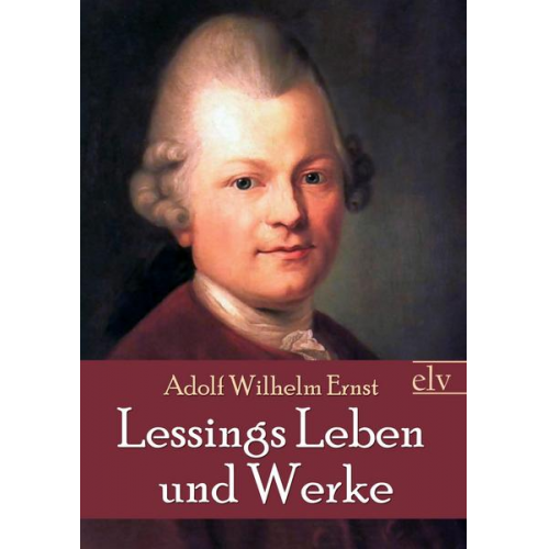 Adolf Wilhelm Ernst - Lessings Leben und Werke