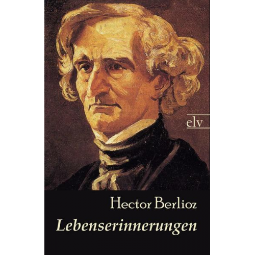 Hector Berlioz - Lebenserinnerungen