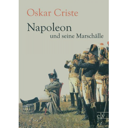 Oskar Criste - Napoleon und seine Marschälle