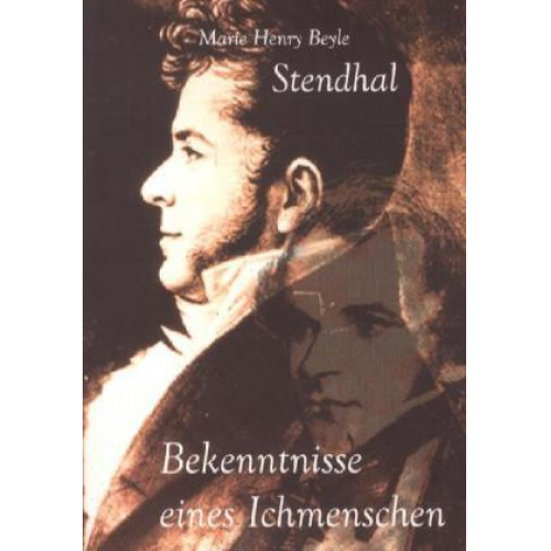 Stendhal - Stendhal: Bekenntnisse eines Ichmenschen