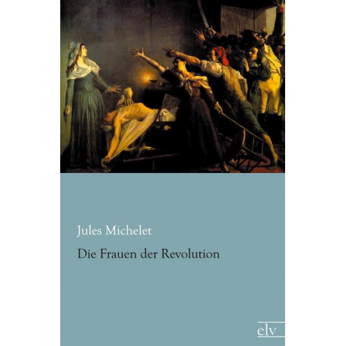 Jules Michelet - Die Frauen der Revolution