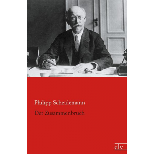 Philipp Scheidemann - Der Zusammenbruch