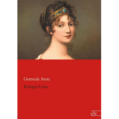 Gertrude Aretz - Königin Luise