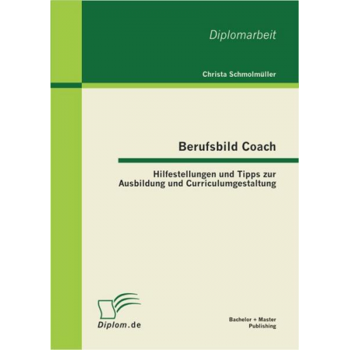 Christa Schmolmüller - Berufsbild Coach: Hilfestellungen und Tipps zur Ausbildung und Curriculumgestaltung