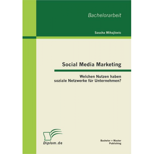 Sascha Mihajlovic - Social Media Marketing: Welchen Nutzen haben soziale Netzwerke für Unternehmen?