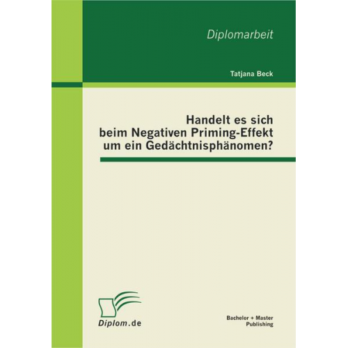 Tatjana Beck - Handelt es sich beim Negativen Priming-Effekt um ein Gedächtnisphänomen?