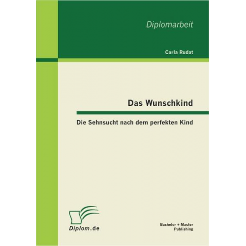 Carla Rudat - Das Wunschkind: Die Sehnsucht nach dem perfekten Kind