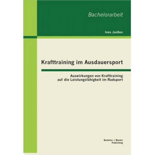 Ines Janssen - Krafttraining im Ausdauersport: Auswirkungen von Krafttraining auf die Leistungsfähigkeit im Radsport