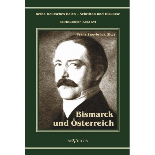 Franz Zweybrück - Zweybrück, F: Otto Fürst von Bismarck. Bismarck und Österrei