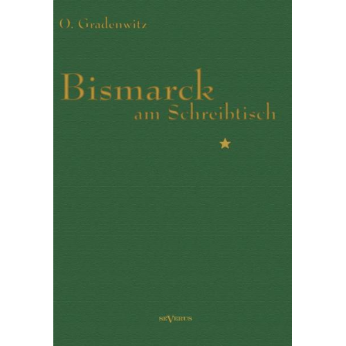 Otto Gradenwitz - Gradenwitz, O: Bismarck am Schreibtisch