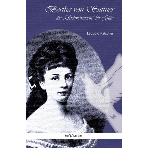 Leopold Klatscher - Klatscher, L: Bertha von Suttner, die 'Schwärmerin' für Güte