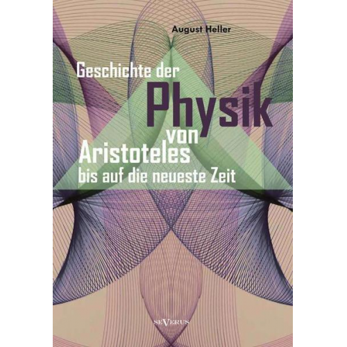 August Heller - Geschichte der Physik von Aristoteles bis auf die neueste Zeit