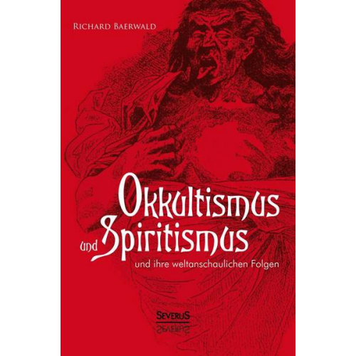 Richard Baerwald - Okkultismus und Spiritismus und ihre weltanschaulichen Folgen