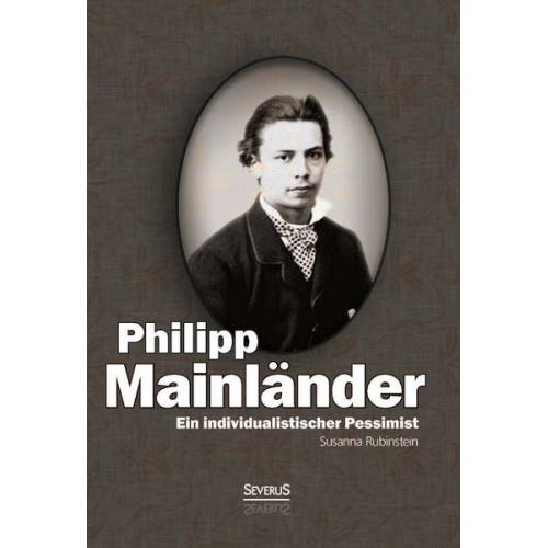 Susanna Rubinstein - Ein individualistischer Pessimist: Beitrag zur Würdigung Philipp Mainländers