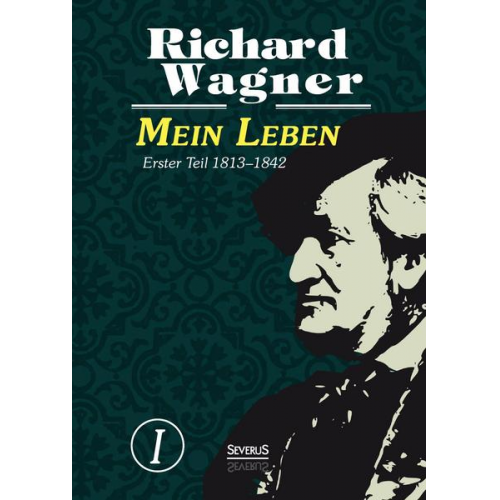 Richard Wagner - Mein Leben. Autobiografie in vier Bänden. Vier Bände in einem Band