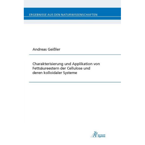 Andreas Geissler - Charakterisierung und Applikation von Fettsäureestern der Cellulose und deren kolloidaler Systeme