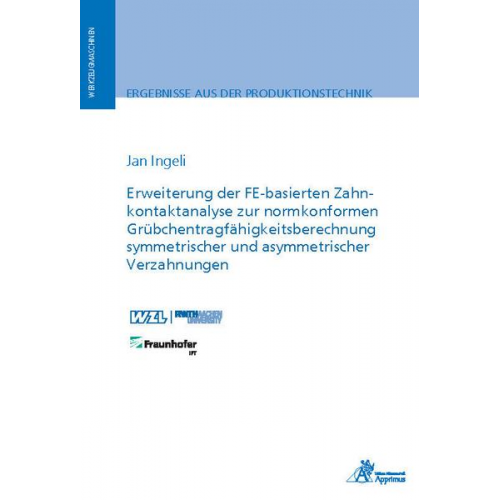 Jan Ingeli - Erweiterung der FE-basierten Zahnkontaktanalyse zur normkonformen Grübchentragfähigkeitsberechnung symmetrischer und asymmetrischer Verzahnungen