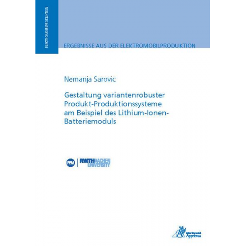 Nemanja Sarovic - Gestaltung variantenrobuster Produkt-Produktionssysteme am Beispiel des Lithium-Ionen-Batteriemoduls