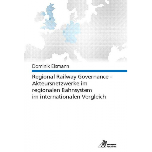 Dominik Elsmann - Regional Railway Governance - Akteursnetzwerke im regionalen Bahnsystem im internationalen Vergleich